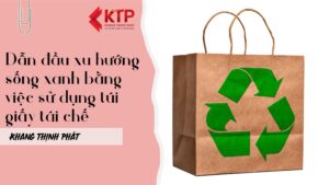 Cùng Khang Thịnh Phát tìm hiểu lợi ích của túi giấy tái chế